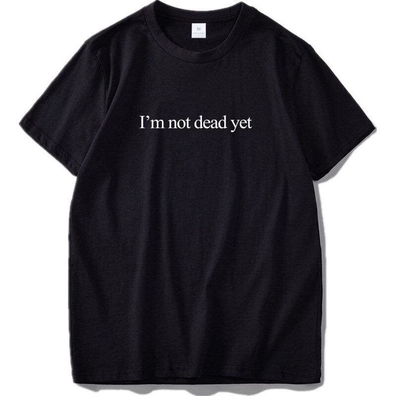 I’m Not Dead Yet Shirt