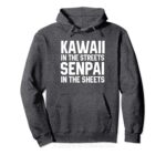 Kawaii in the Streets Senpai in the Sheets Hoodie