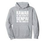 Kawaii in the Streets Senpai in the Sheets Hoodie