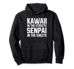 Kawaii in the Streets Senpai in the Sheets Hoodie