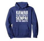 Kawaii in the Streets Senpai in the Sheets Hoodie